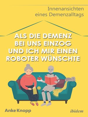 cover image of Als die Demenz bei uns einzog und ich mir einen Roboter wünschte